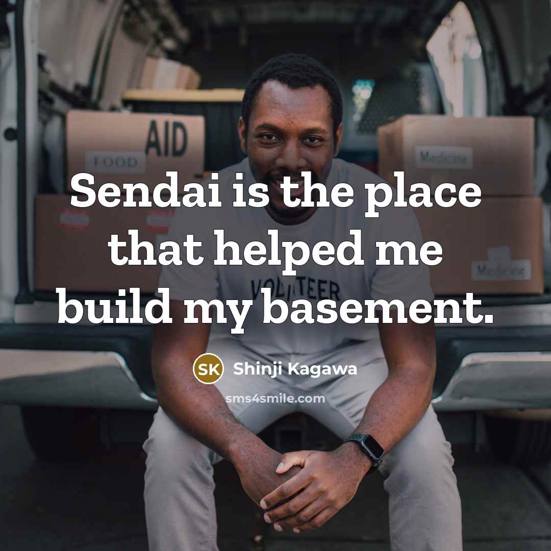 “Sendai is the place that helped me build my basement.…” quote by Shinji Kagawa