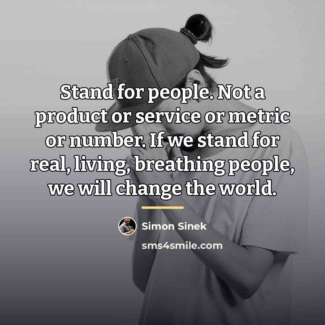 “Stand for people. Not a product or service or metric…” quote by Simon Sinek