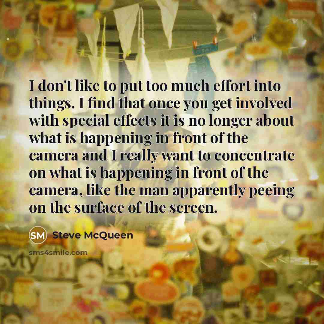 “I don't like to put too much effort into things.…” quote by Steve McQueen