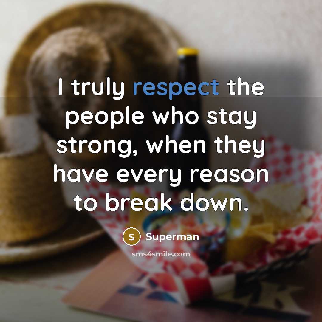 “I truly respect the people who stay strong, when they…” quote by Superman