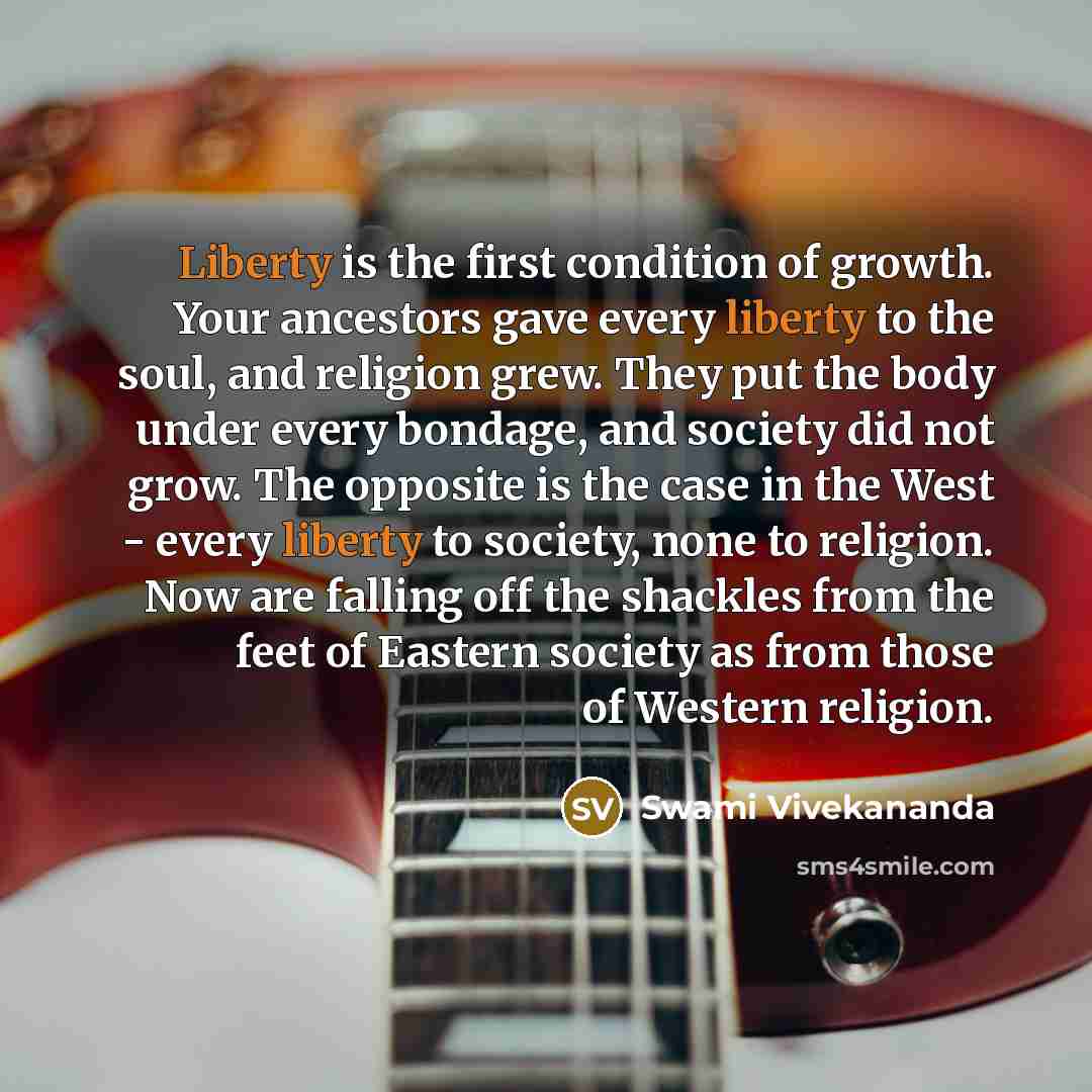 “Liberty is the first condition of growth. Your ancestors gave…” quote by Swami Vivekananda