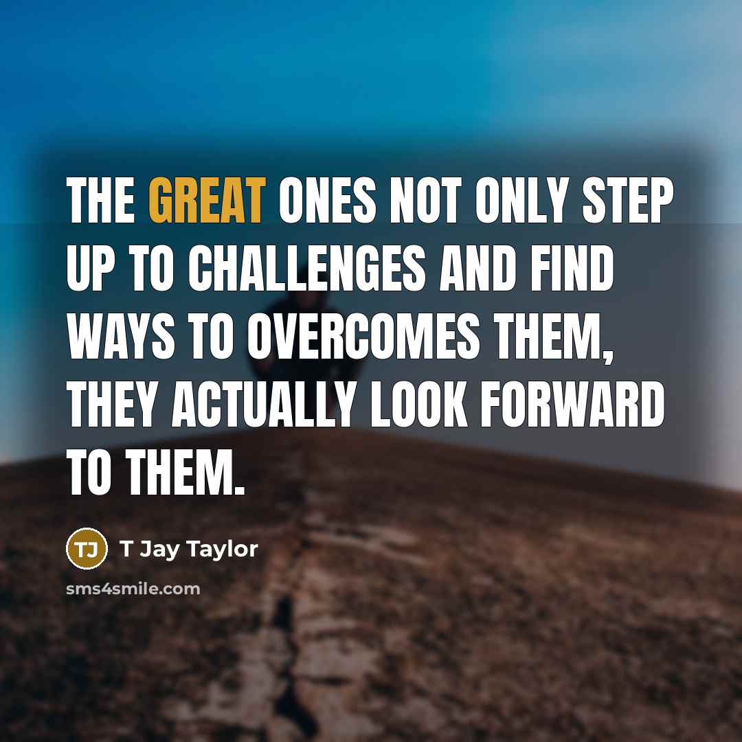“The great ones not only step up to challenges and…” quote by T Jay Taylor