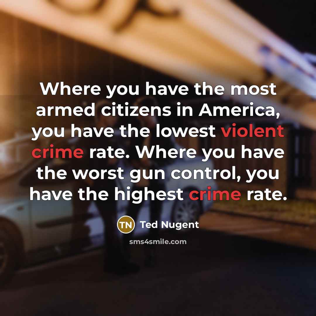 “Where you have the most armed citizens in America, you have the lowest violent crime rate. Where you have the worst gun control, you have the highest crime rate.” quote by Ted Nugent