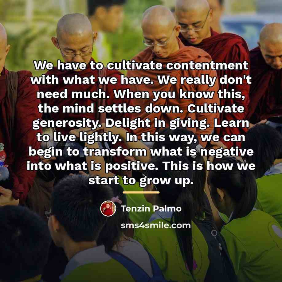 “We have to cultivate contentment with what we have. We…” quote by Tenzin Palmo