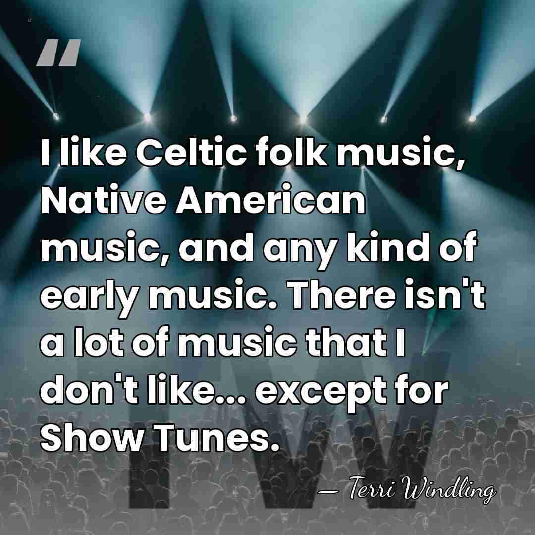 I like Celtic folk music, Native American music, and any kind of&hellip; - Terri Windling