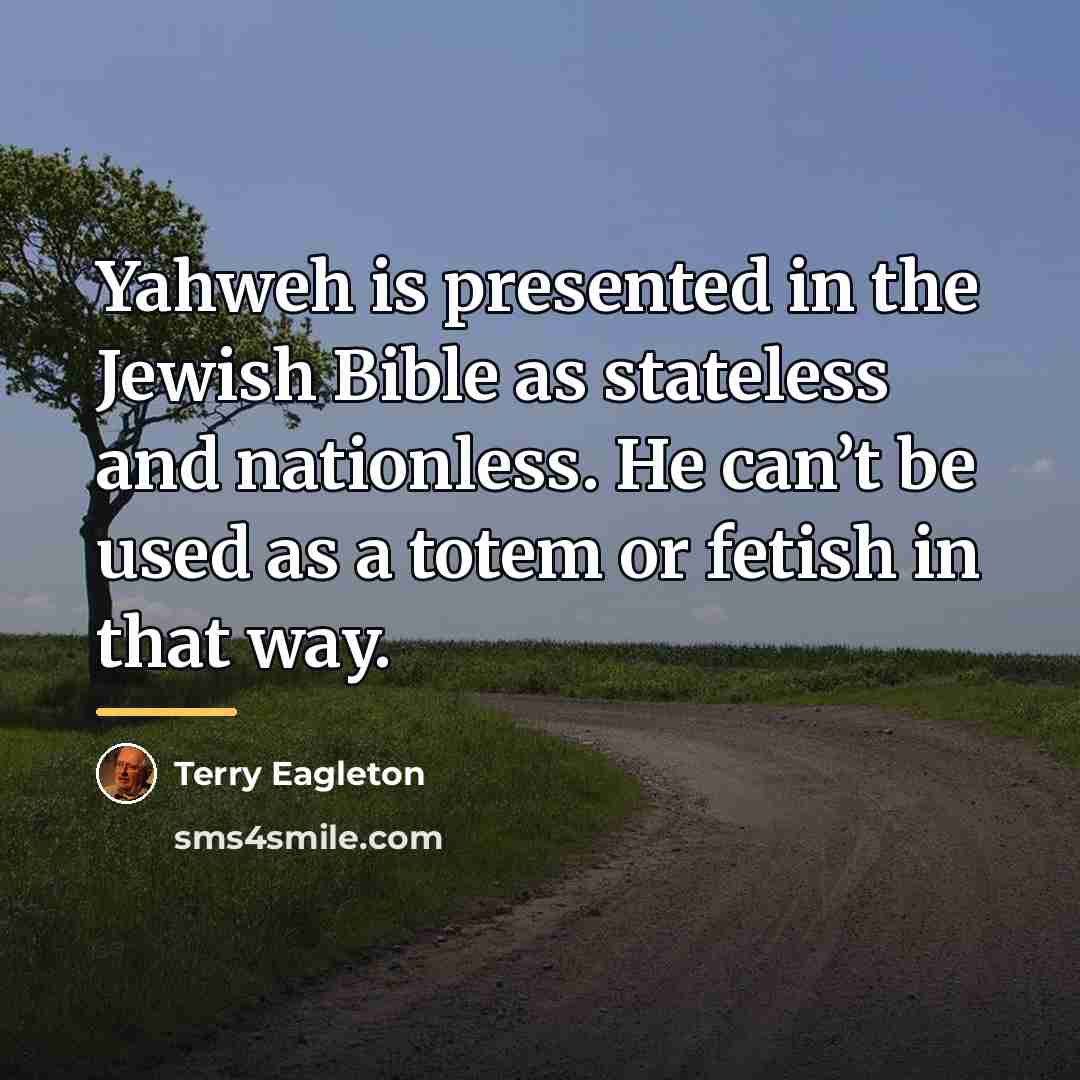 “Yahweh is presented in the Jewish Bible as stateless and…” quote by Terry Eagleton