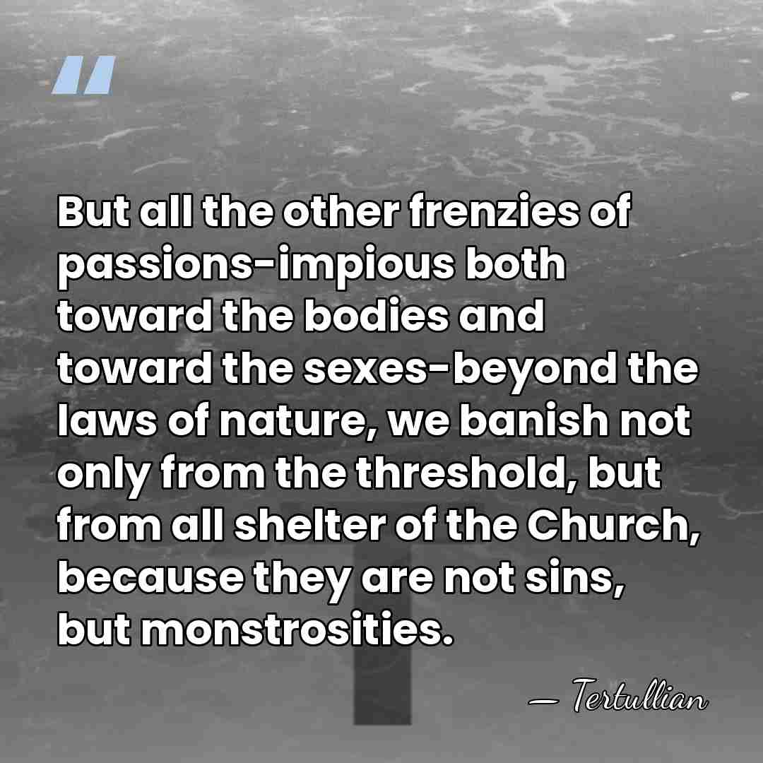 But all the other frenzies of passions-impious both toward the bodies and&hellip; - Tertullian