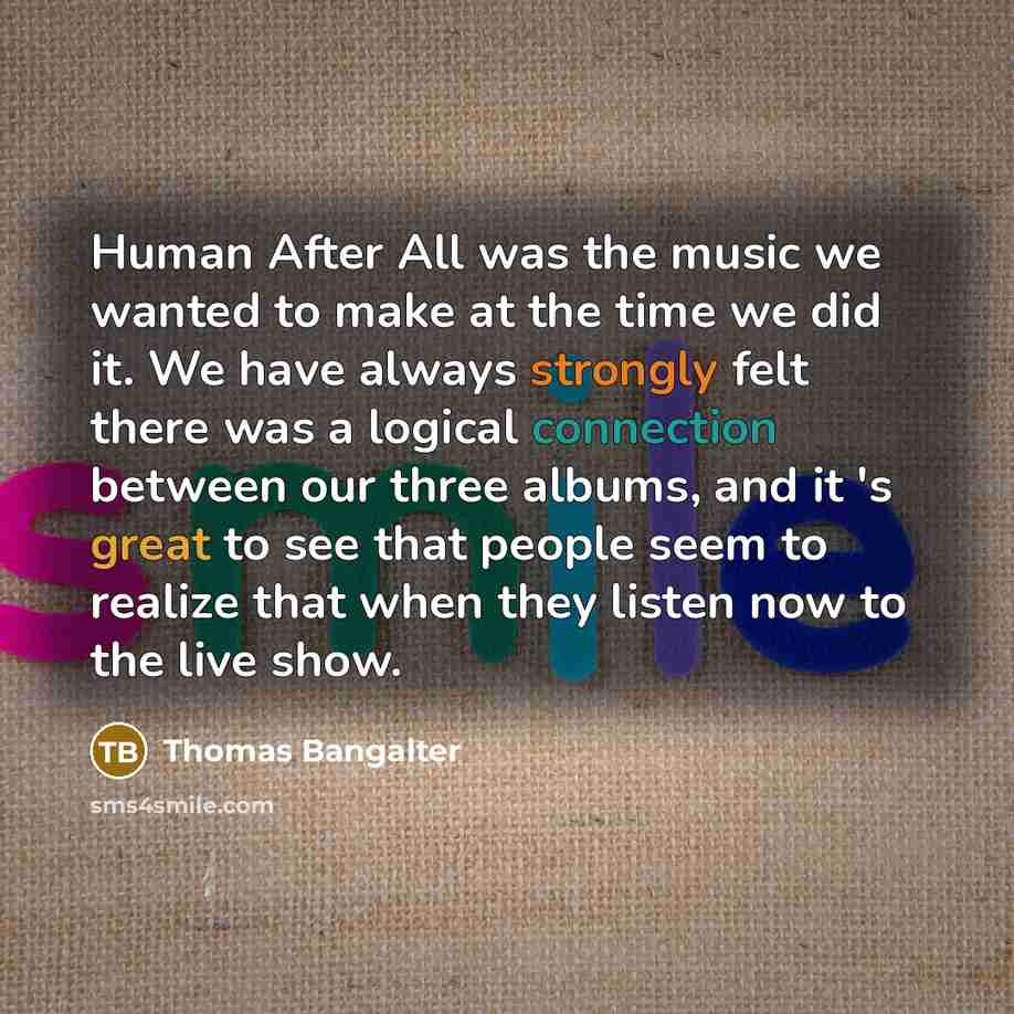 “Human After All was the music we wanted to make…” quote by Thomas Bangalter