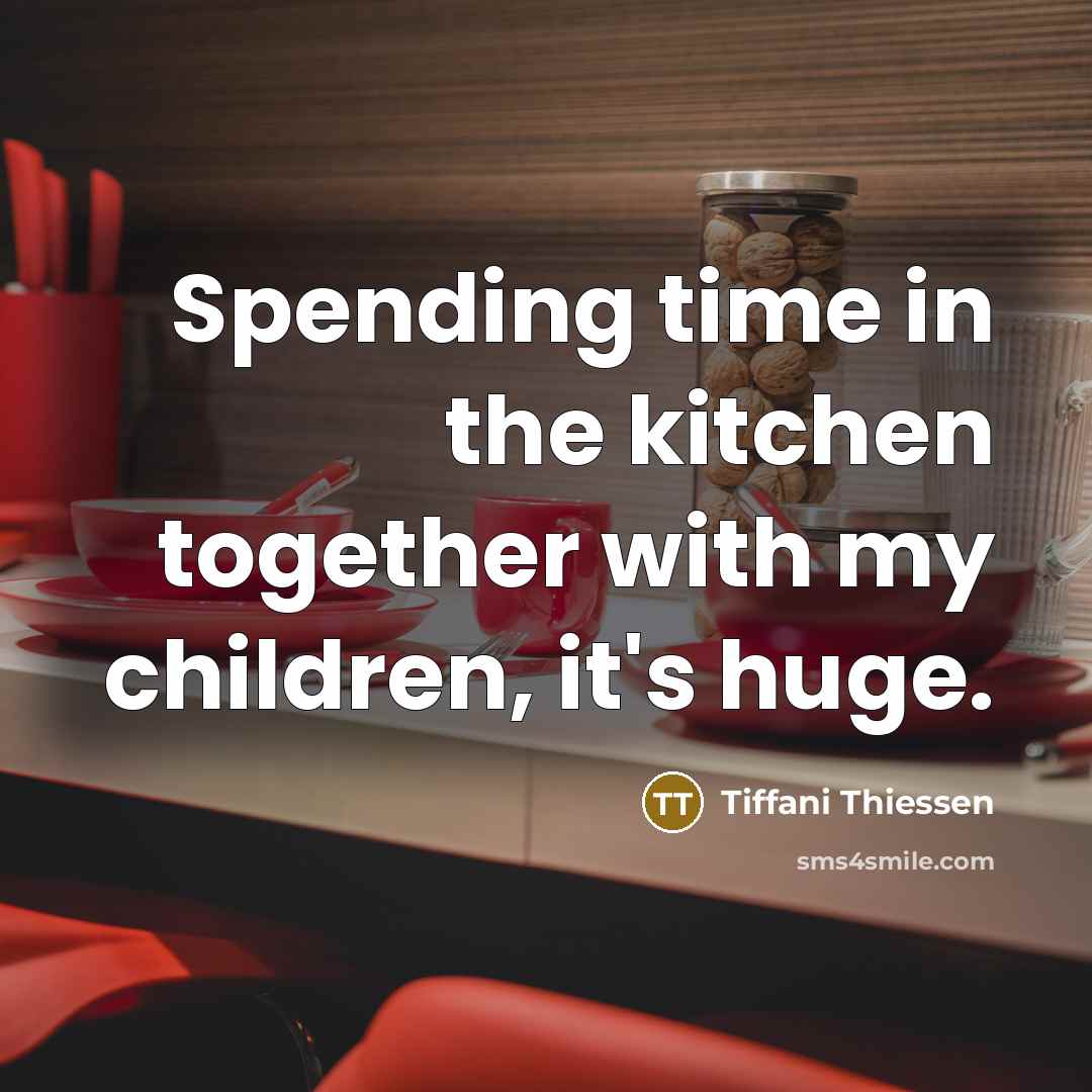 “Spending time in the kitchen together with my children, it's…” quote by Tiffani Thiessen