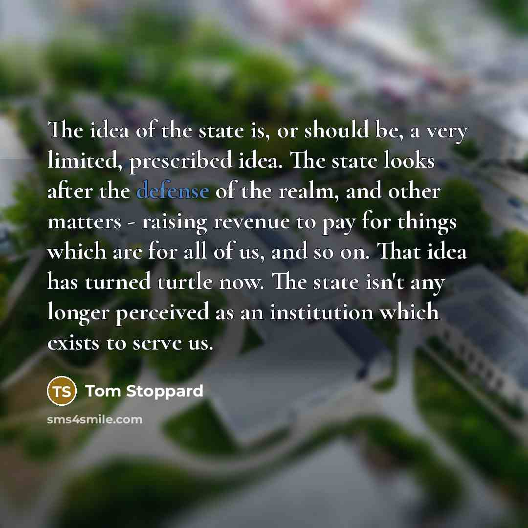 “The idea of the state is, or should be, a…” quote by Tom Stoppard