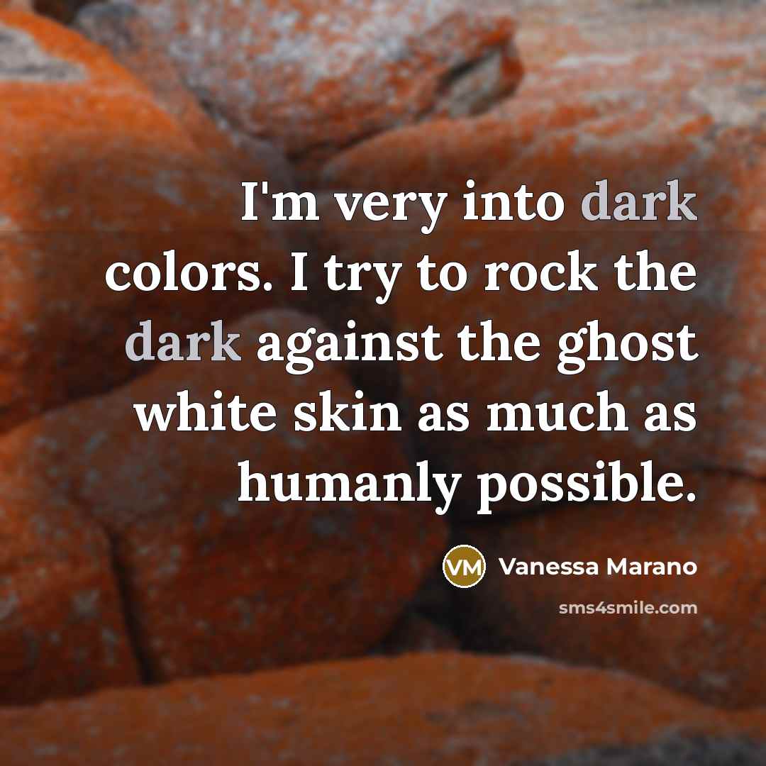 “I'm very into dark colors. I try to rock the…” quote by Vanessa Marano