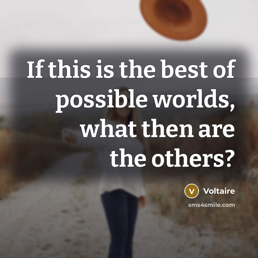 “If this is the best of possible worlds, what then…” quote by Voltaire