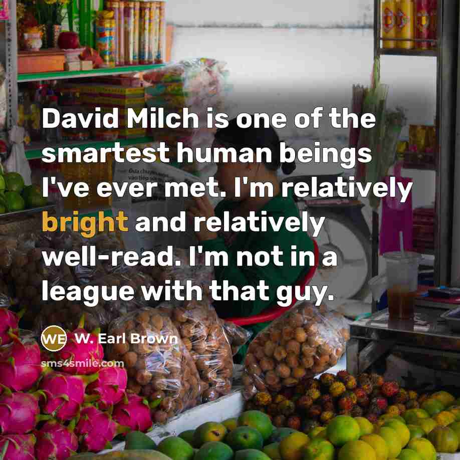 “David Milch is one of the smartest human beings I've…” quote by W. Earl Brown