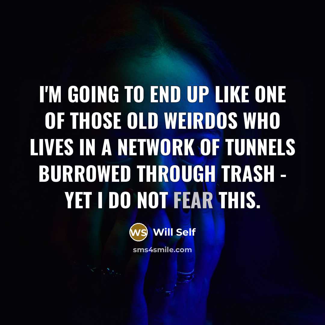 “I'm going to end up like one of those old…” quote by Will Self