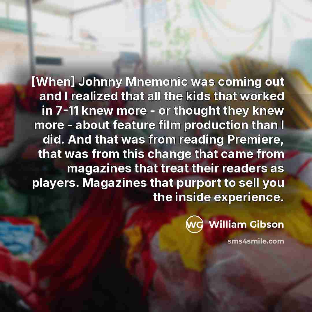 “[When] Johnny Mnemonic was coming out and I realized that…” quote by William Gibson