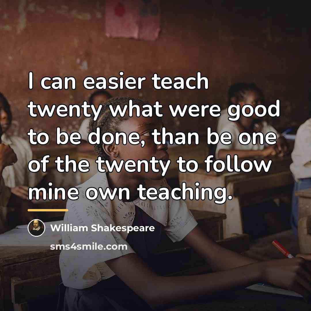 “I can easier teach twenty what were good to be…” quote by William Shakespeare