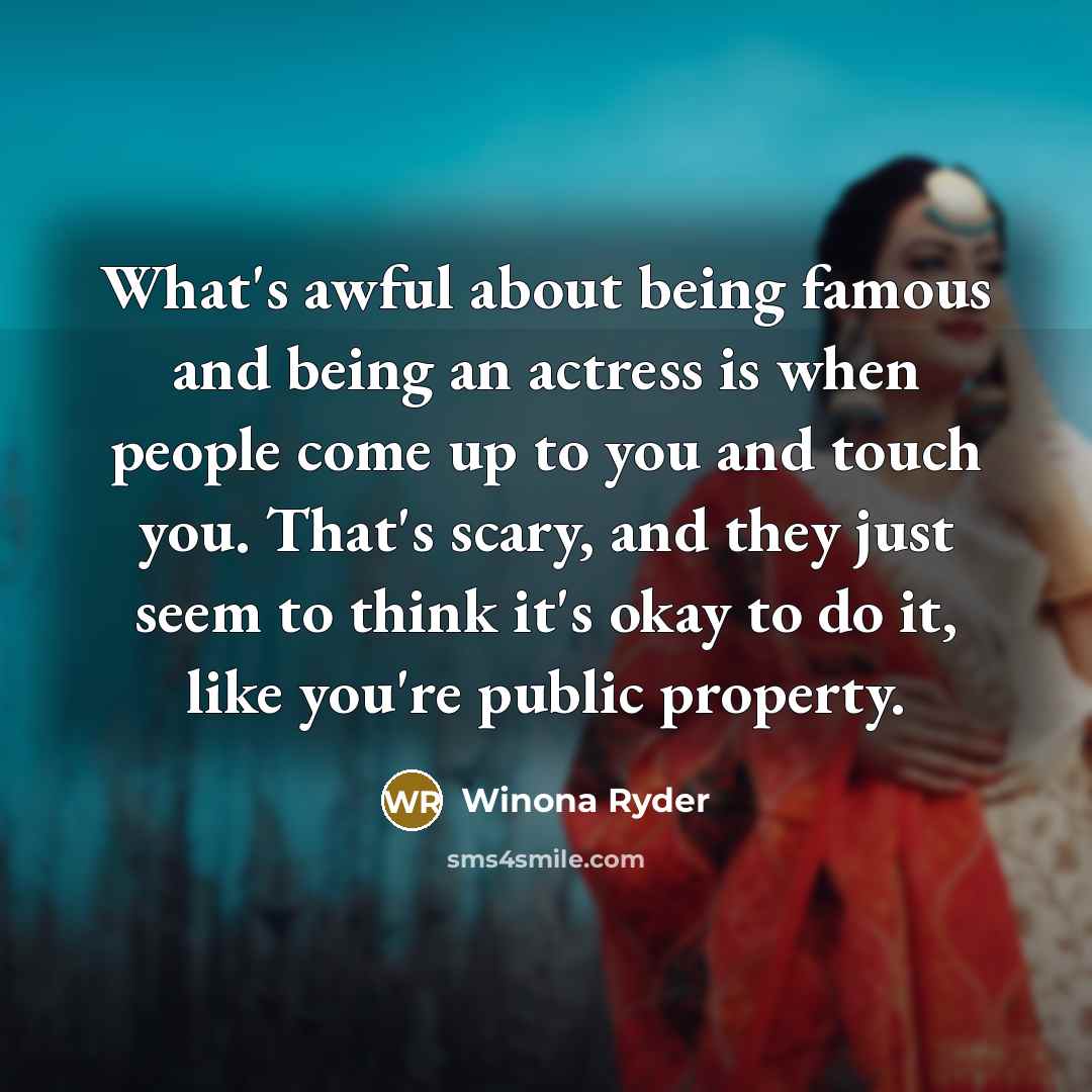 “What's awful about being famous and being an actress is…” quote by Winona Ryder