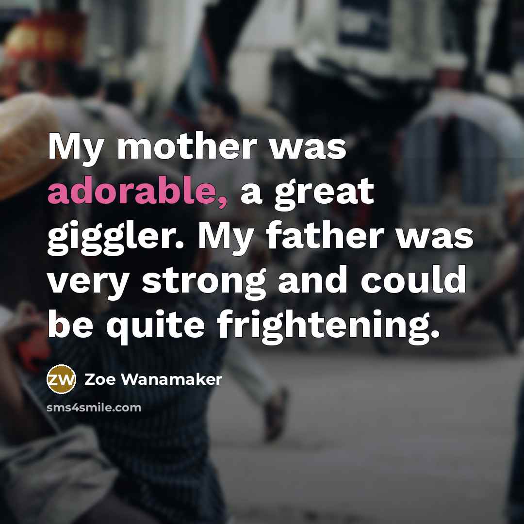 “My mother was adorable, a great giggler. My father was…” quote by Zoe Wanamaker