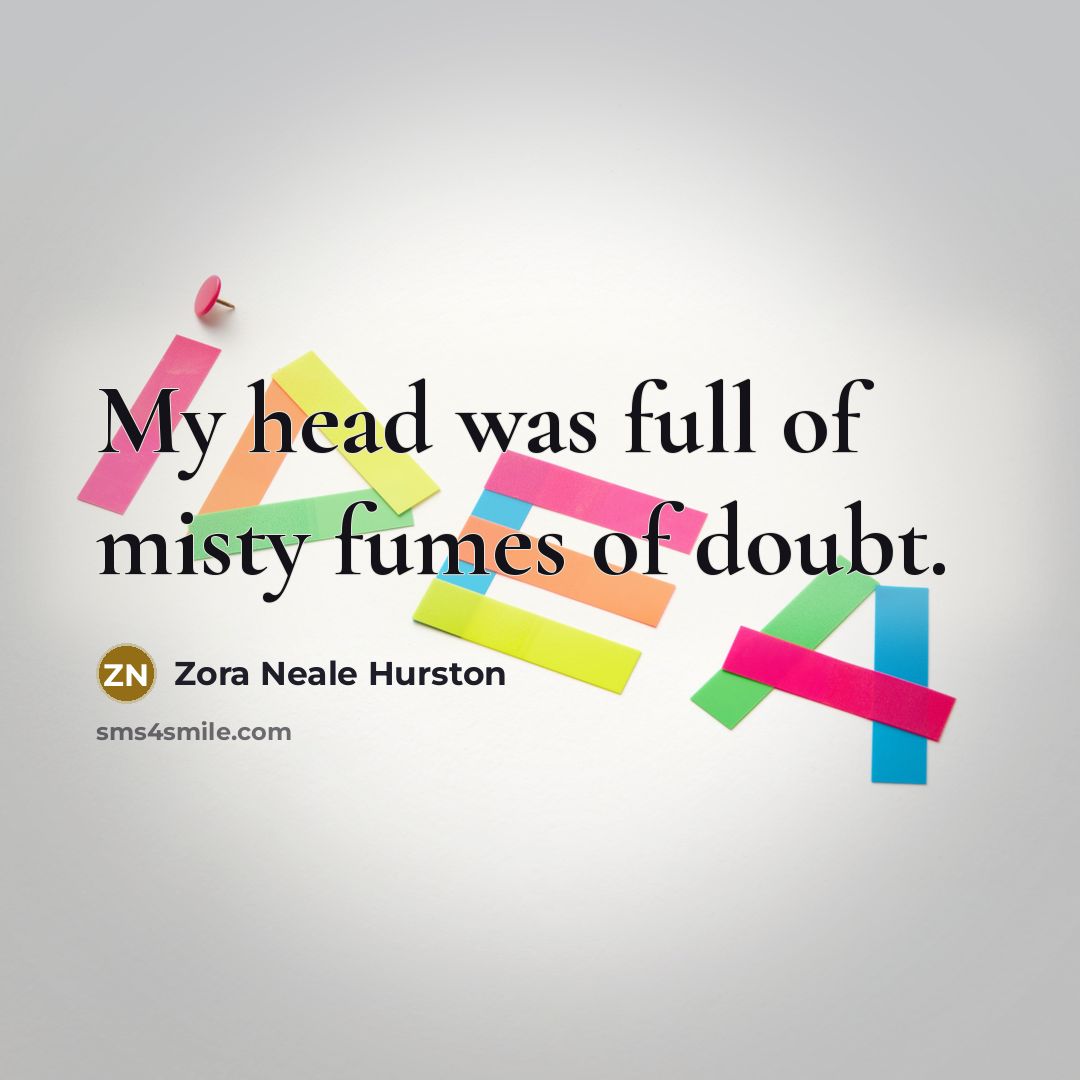 “My head was full of misty fumes of doubt.…” quote by Zora Neale Hurston