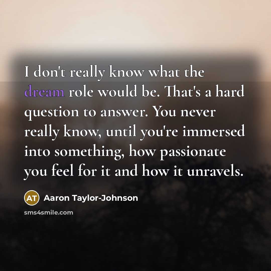 “I don't really know what the dream role would be.…” quote by Aaron Taylor-Johnson