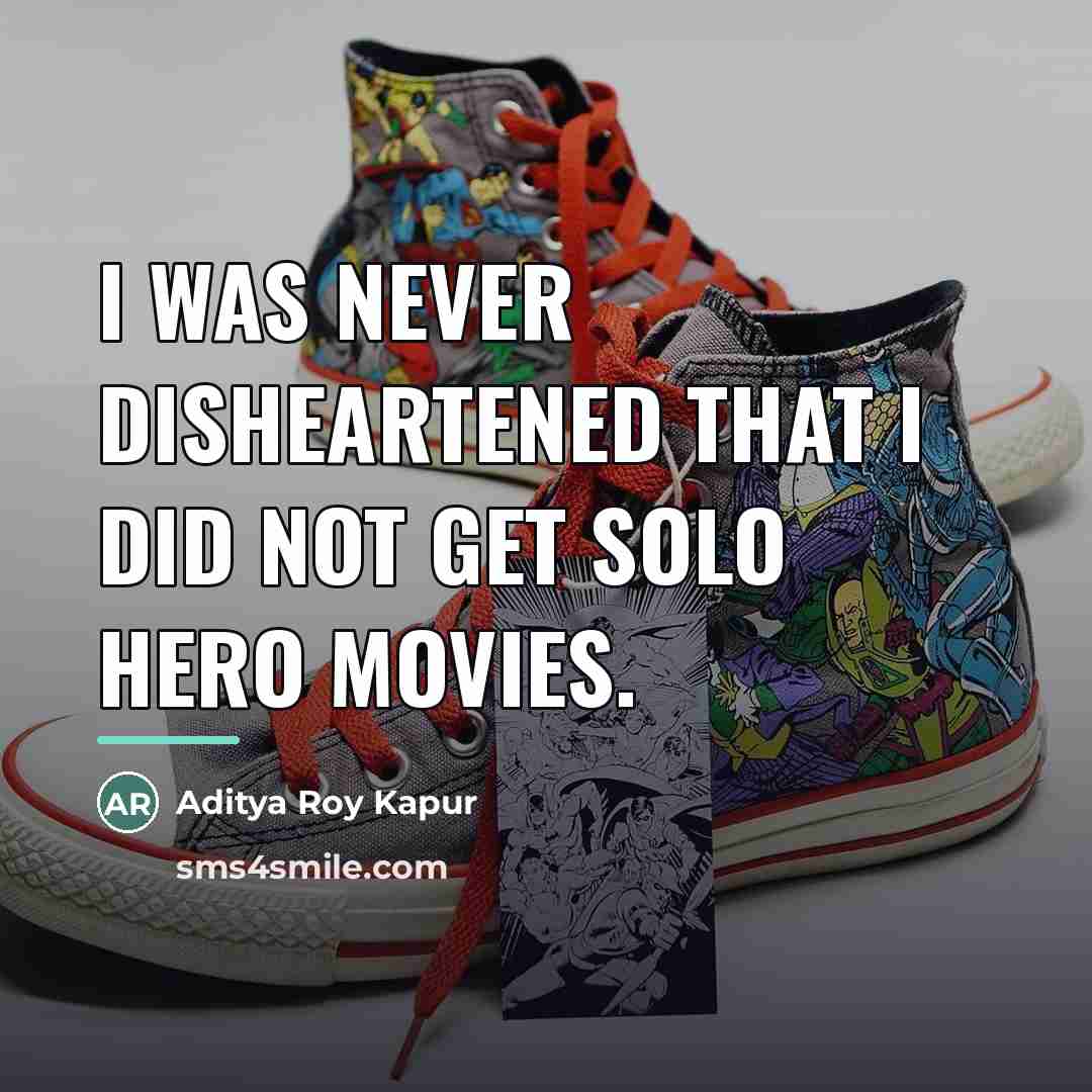 “I was never disheartened that I did not get solo…” quote by Aditya Roy Kapur