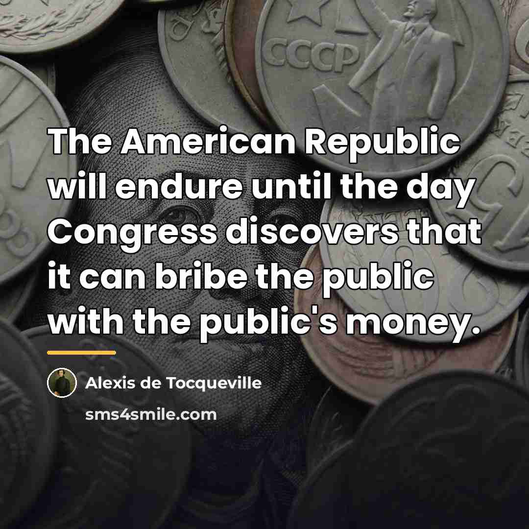 “The American Republic will endure until the day Congress discovers…” quote by Alexis de Tocqueville
