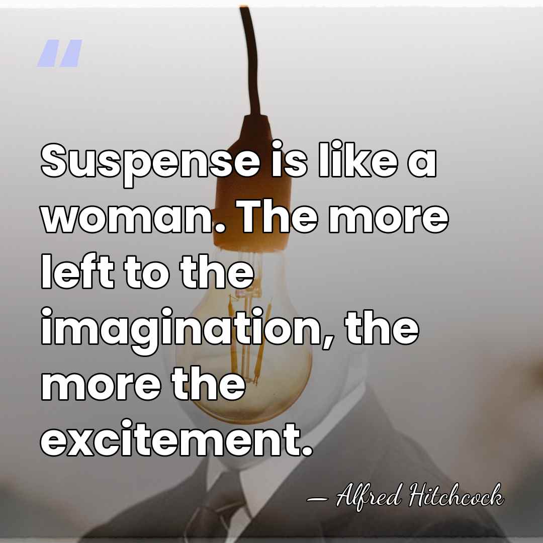 Suspense is like a woman. The more left to the imagination, the&hellip; - Alfred Hitchcock