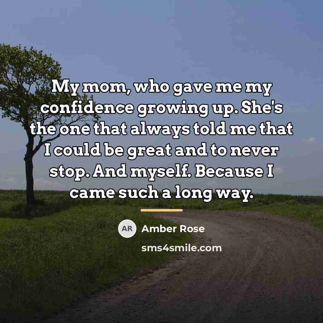 “My mom, who gave me my confidence growing up. She's…” quote by Amber Rose