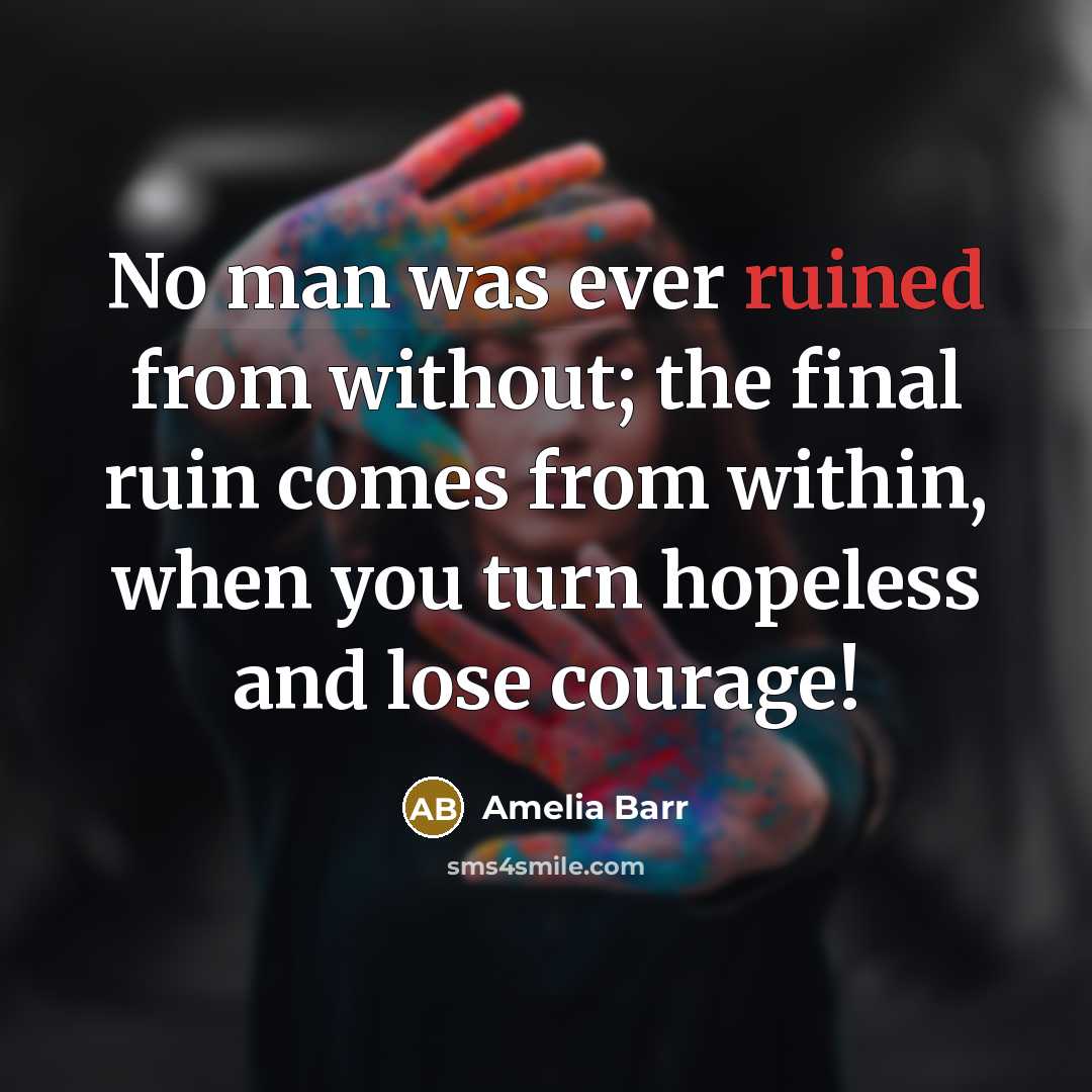 “No man was ever ruined from without; the final ruin…” quote by Amelia Barr