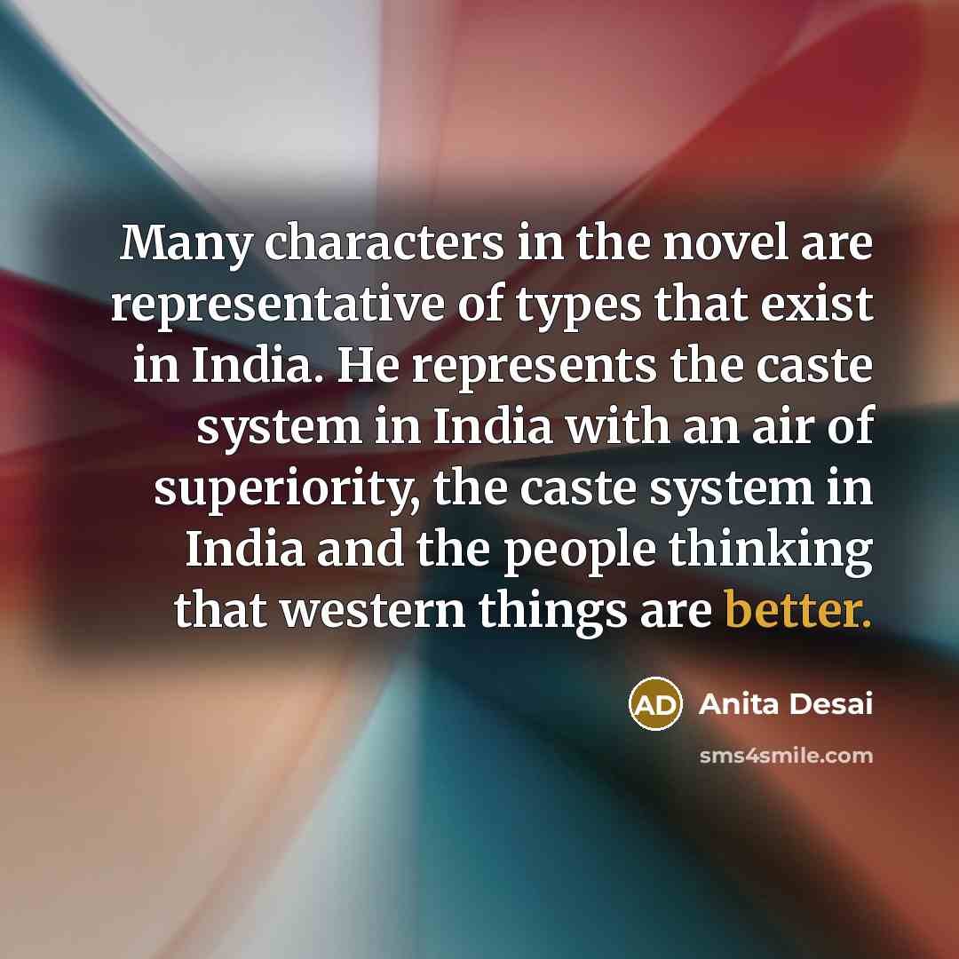 “Many characters in the novel are representative of types that…” quote by Anita Desai