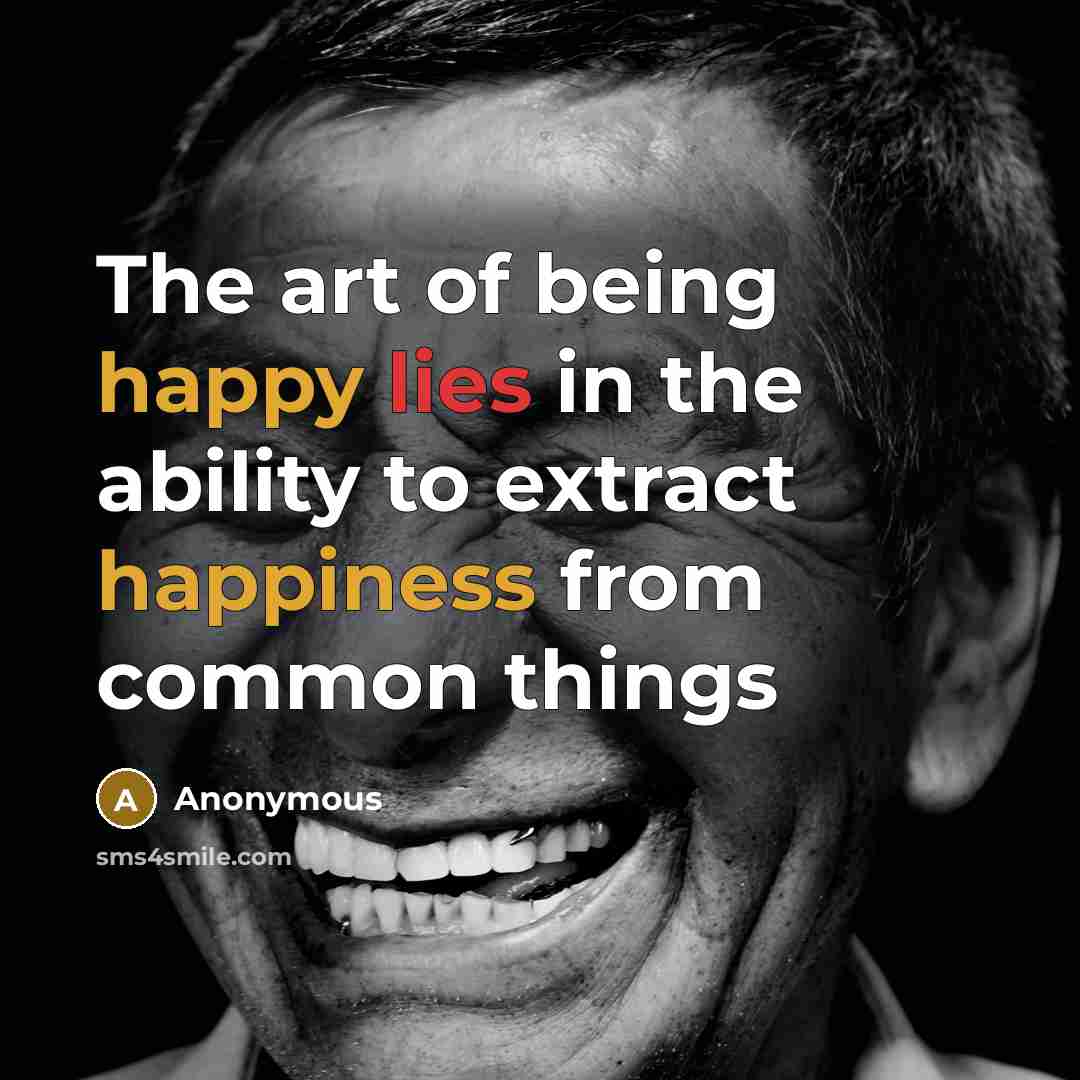 “The art of being happy lies in the ability to…” quote by Anonymous