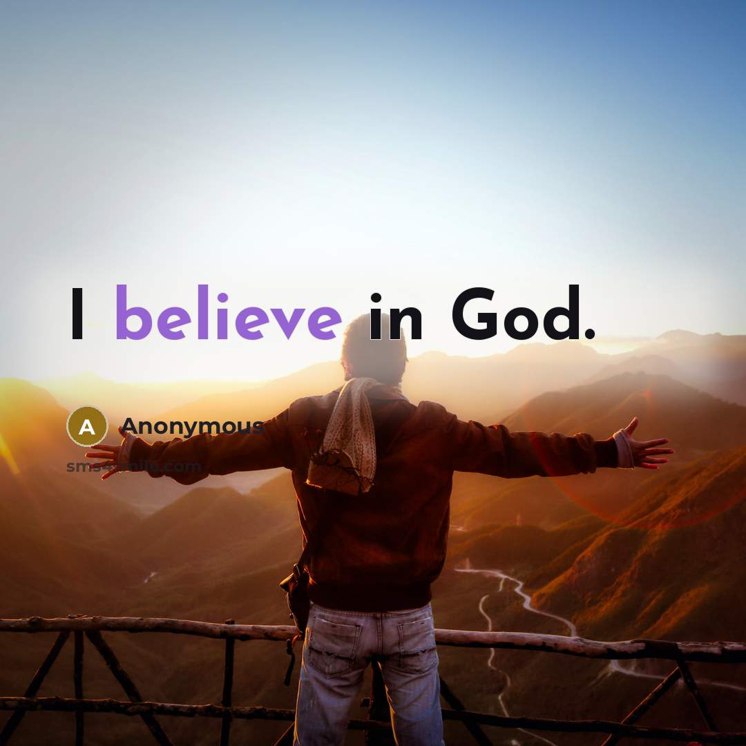 “I believe in God.…” quote by Anonymous