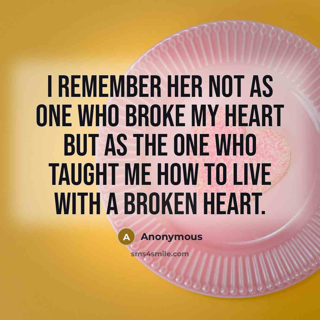 “I remember her not as one who broke my heart…” quote by Anonymous
