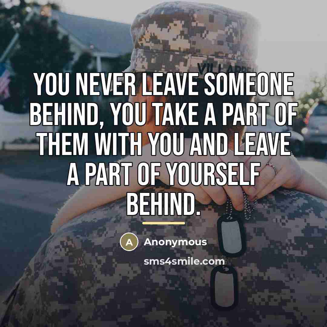 “You never leave someone behind, you take a part of…” quote by Anonymous