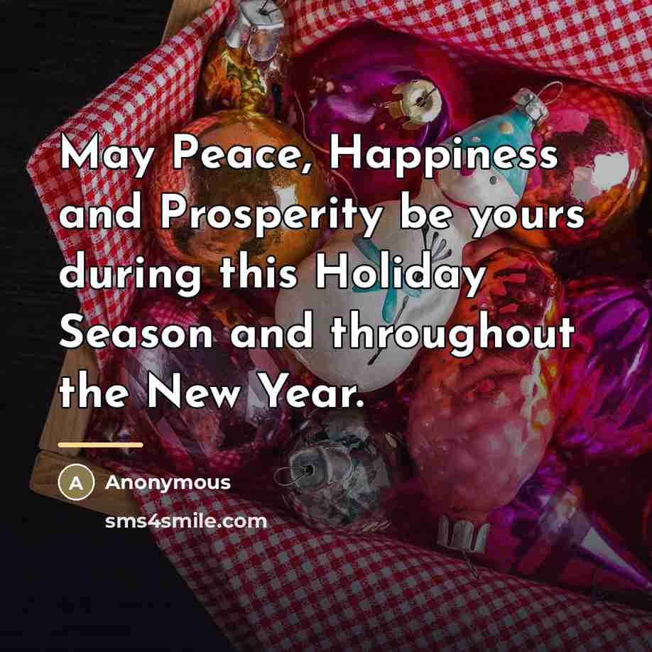 “May Peace, Happiness and Prosperity be yours during this Holiday…” quote by Anonymous