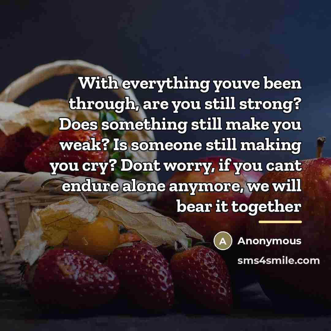 “With everything youve been through, are you still strong? Does…” quote by Anonymous