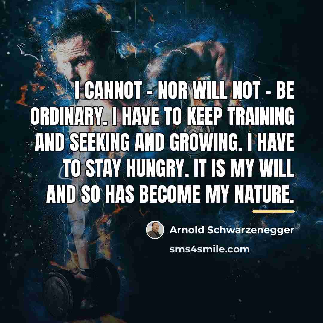 “I cannot - nor will not - be ordinary. I…” quote by Arnold Schwarzenegger