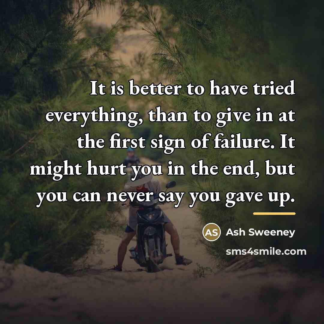 “It is better to have tried everything, than to give…” quote by Ash Sweeney