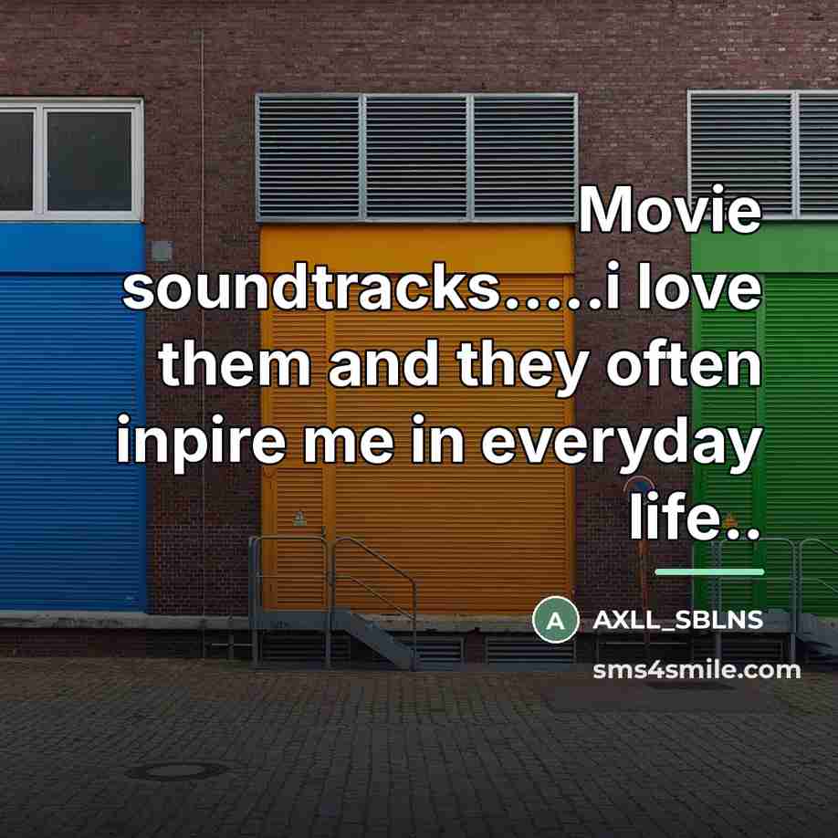“Movie soundtracks.....i love them and they often inpire me in…” quote by AXLL_SBLNS