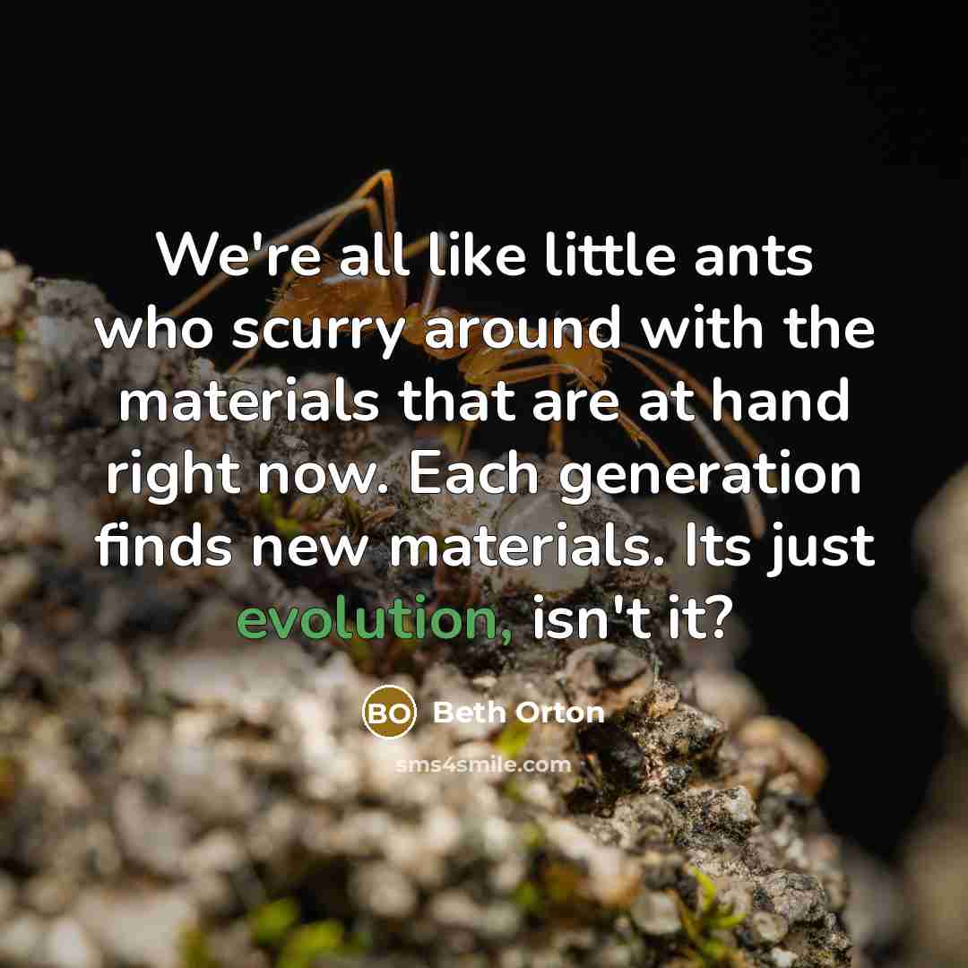 “We're all like little ants who scurry around with the…” quote by Beth Orton