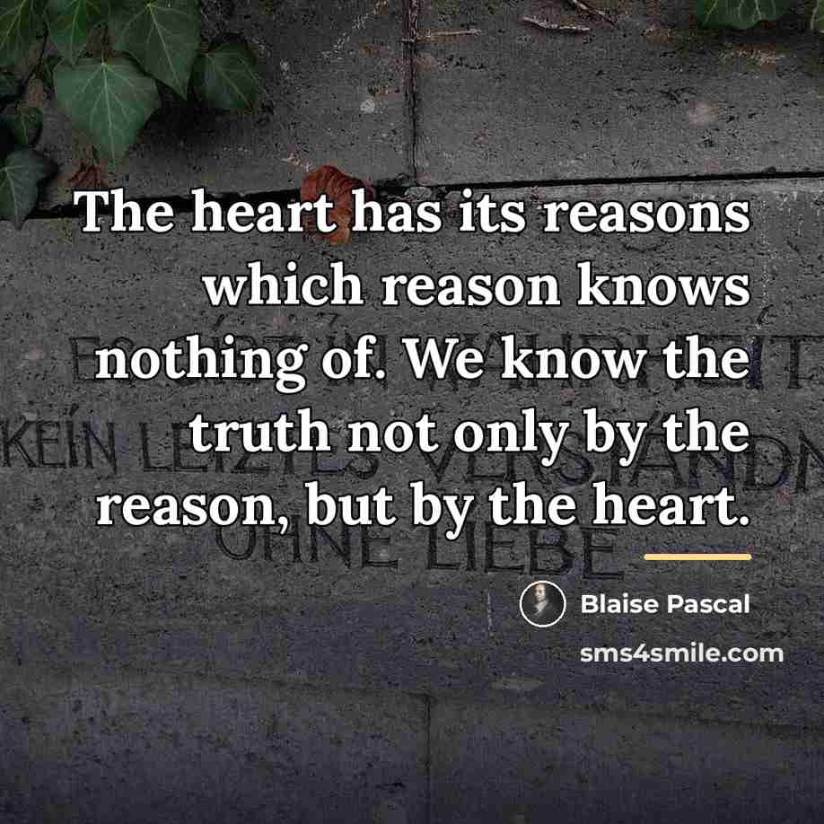 “The heart has its reasons which reason knows nothing of.…” quote by Blaise Pascal