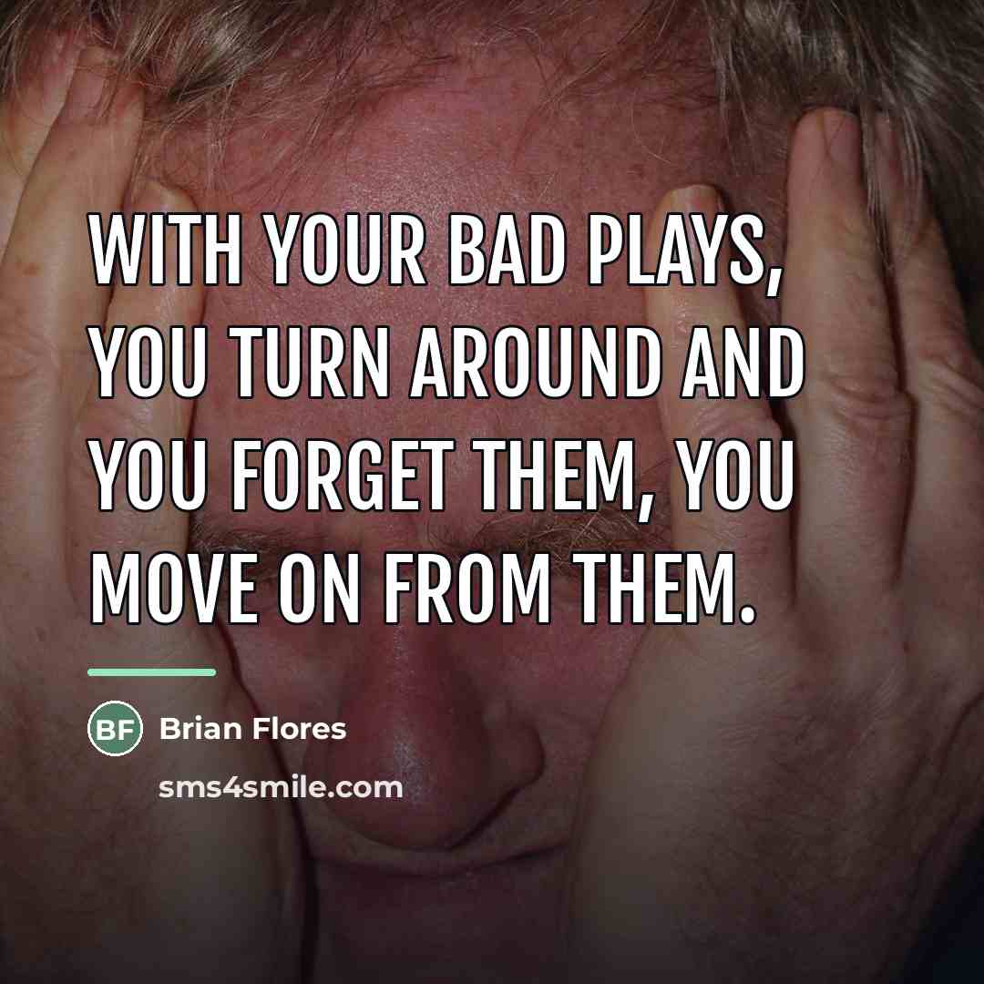 “With your bad plays, you turn around and you forget…” quote by Brian Flores