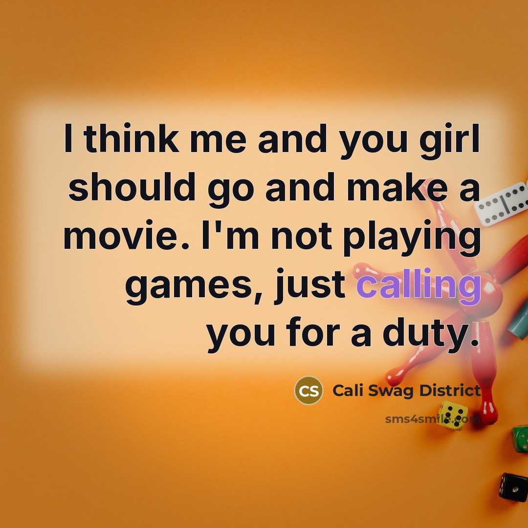 “I think me and you girl should go and make…” quote by Cali Swag District