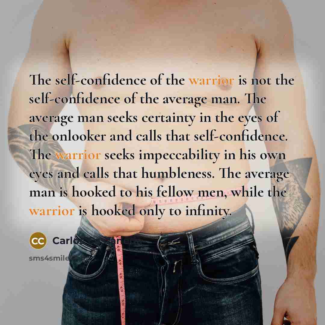 “The self-confidence of the warrior is not the self-confidence of…” quote by Carlos Castaneda