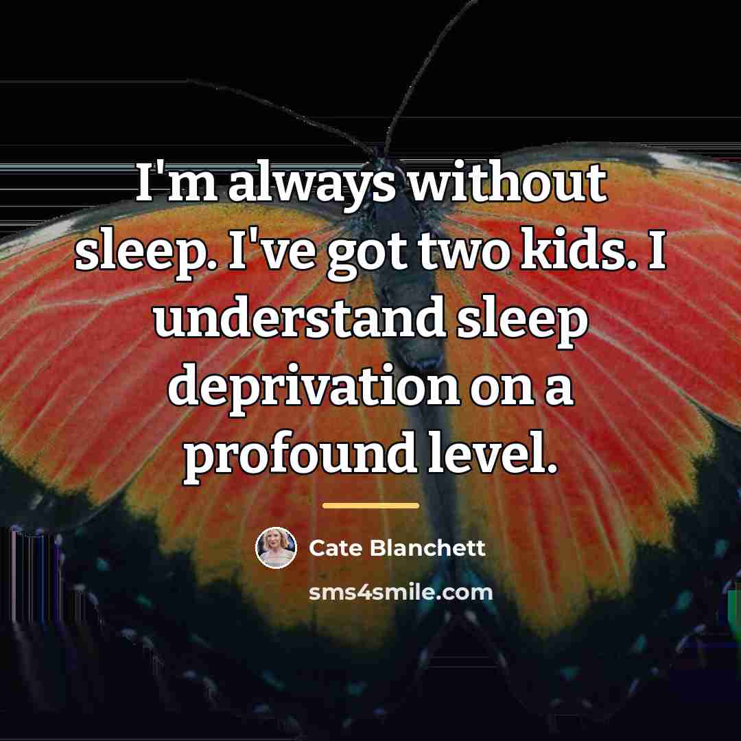 “I'm always without sleep. I've got two kids. I understand…” quote by Cate Blanchett