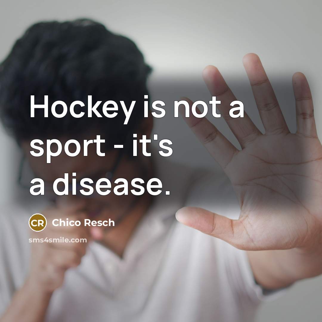 “Hockey is not a sport - it's a disease.…” quote by Chico Resch
