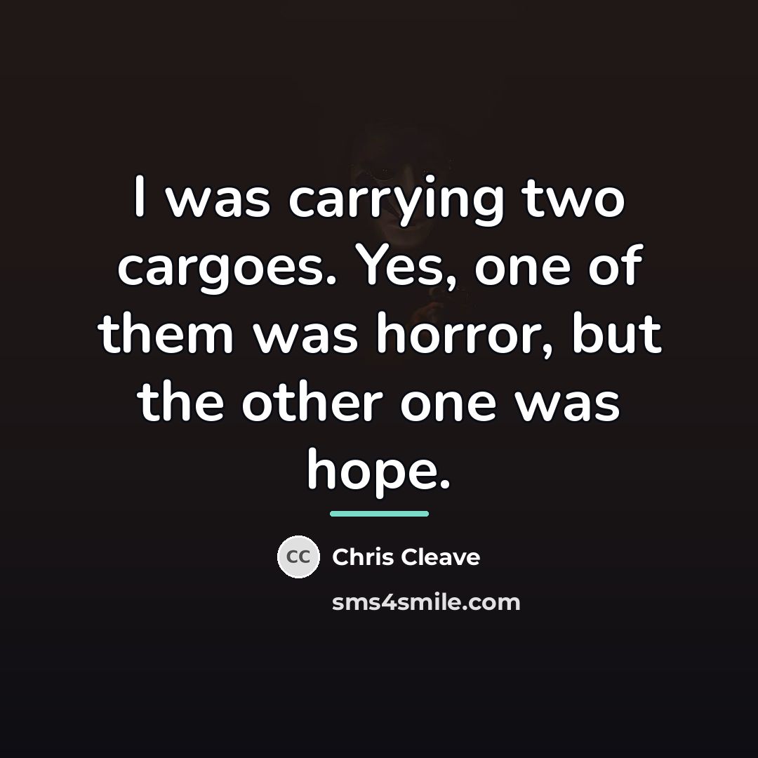 “I was carrying two cargoes. Yes, one of them was…” quote by Chris Cleave