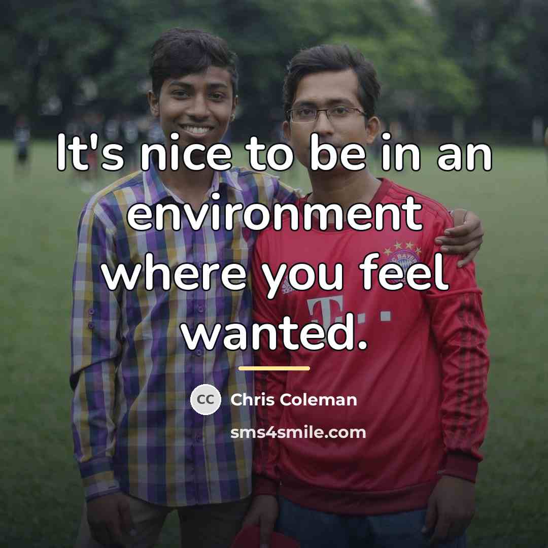“It's nice to be in an environment where you feel…” quote by Chris Coleman