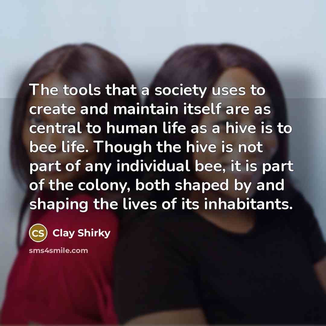 “The tools that a society uses to create and maintain…” quote by Clay Shirky