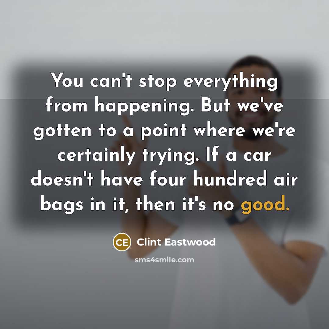 “You can't stop everything from happening. But we've gotten to…” quote by Clint Eastwood